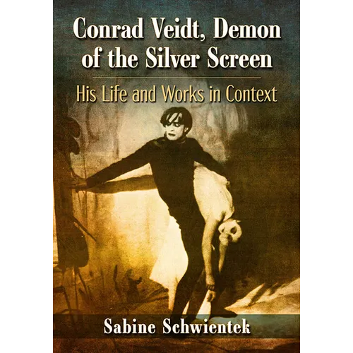 Conrad Veidt, Demon of the Silver Screen: His Life and Works in Context