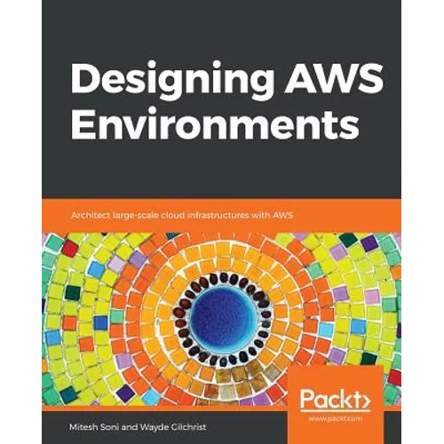 Designing AWS Environments: Architect large-scale cloud infrastructures with AWS