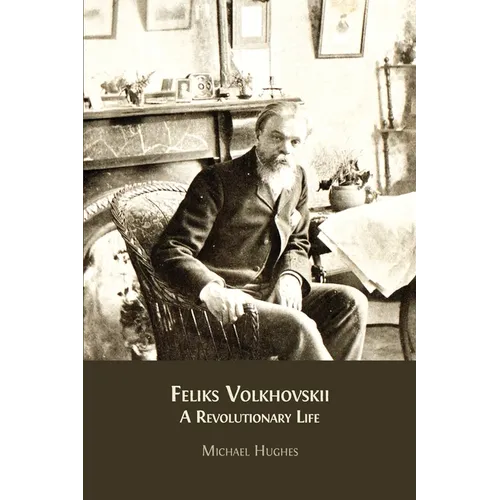 Feliks Volkhovskii: A Revolutionary Life