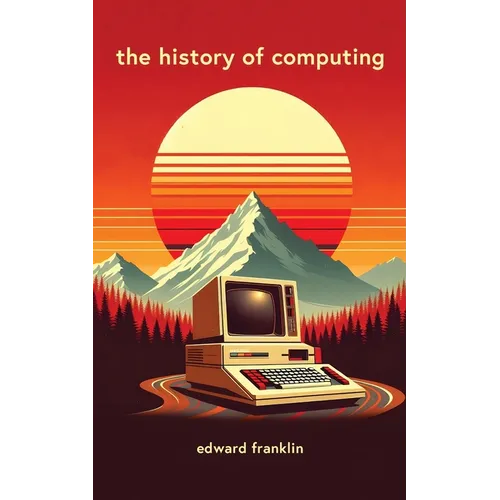 The History of Computing: A fascinating and engaging book that traces the evolution of computing from ancient times to the present day. Learn ab
