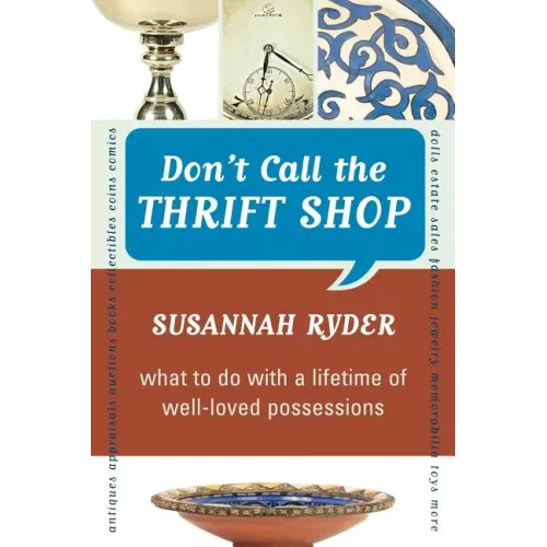 Don't Call the Thrift Shop: What to Do With a Lifetime of Well-Loved Possessions
