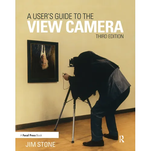 A User's Guide to the View Camera: Third Edition