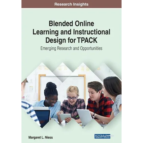 Blended Online Learning and Instructional Design for TPACK: Emerging Research and Opportunities