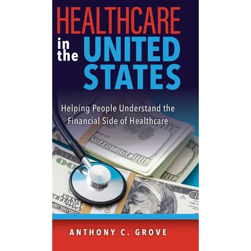 Healthcare in the United States: Helping People Understand the Financial Side of Healthcare