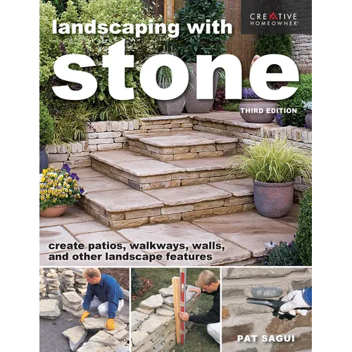 Landscaping with Stone, Third Edition: Create Patios, Walkways, Walls, and Other Landscape Features