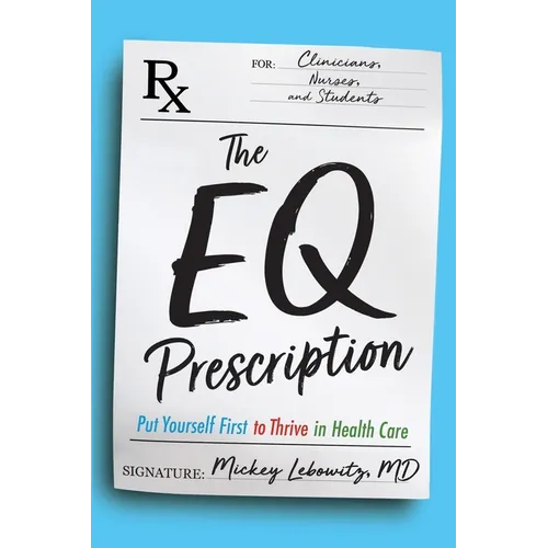 The EQ Prescription: Put Yourself First to Thrive in Health Care