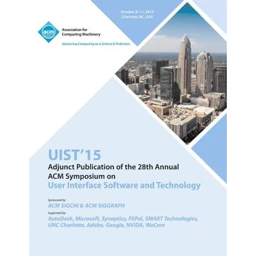 UIST 15 Adjunct to 28th ACM User Interface Software and Technology Symposium