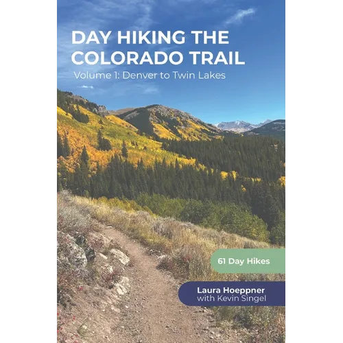 Day Hiking the Colorado Trail - Volume 1: Denver to Twin Lakes - Paperback