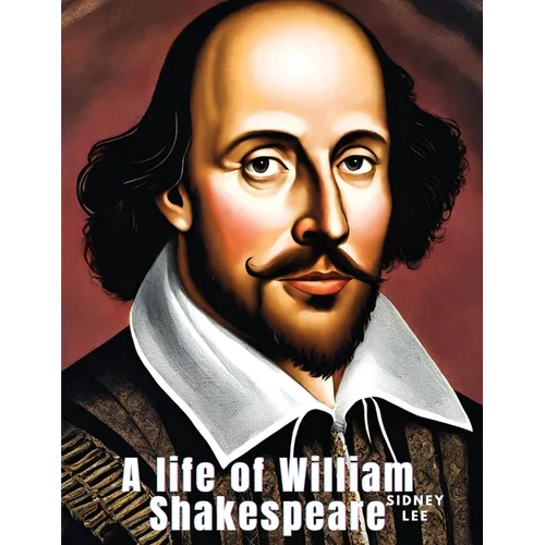 A life of William Shakespeare