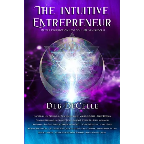 The Intuitive Entrepreneur: Deeper Connections for Soul-Driven Success