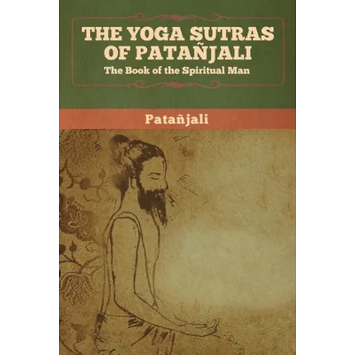 The Yoga Sutras of Patanjali: The Book of the Spiritual Man