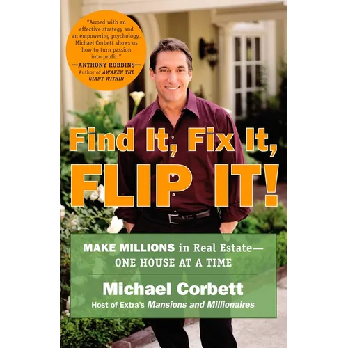 Find It, Fix It, Flip It!: Make Millions in Real Estate--One House at a Time