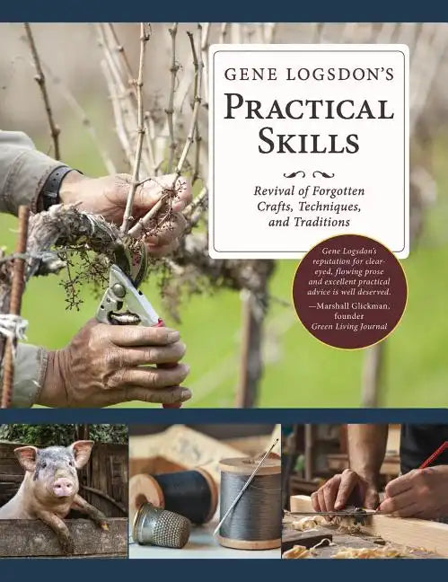 Gene Logsdon's Practical Skills: A Revival of Forgotten Crafts, Techniques, and Traditions - Hardcover