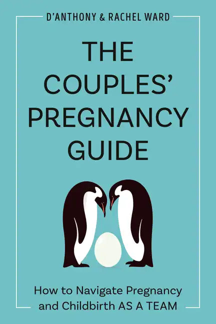 The Couples' Pregnancy Guide: How to Navigate Pregnancy and Childbirth as a Team - Paperback
