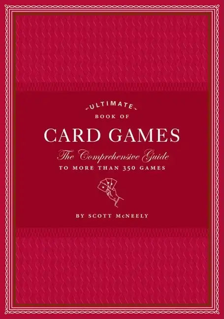Ultimate Book of Card Games: The Comprehensive Guide to More Than 350 Games - Hardcover