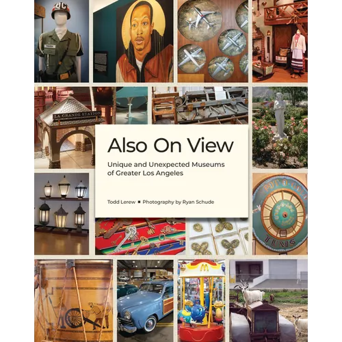 Also on View: Unique and Unexpected Museums of Greater Los Angeles - Hardcover