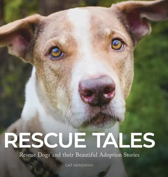 Rescue Tales: Rescue Dogs and their Beautiful Adoption Stories - Hardcover