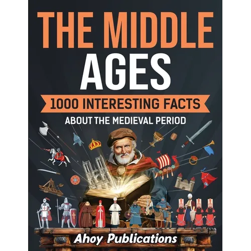 The Middle Ages: 1000 Interesting Facts About the Medieval Period - Paperback