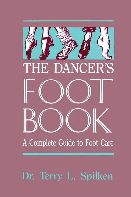The Dancer's Foot Book: A Complete Guide to Foot Care - Paperback
