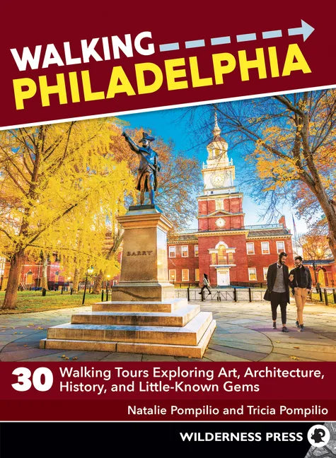 Walking Philadelphia: 30 Walking Tours Exploring Art, Architecture, History, and Little-Known Gems - Paperback