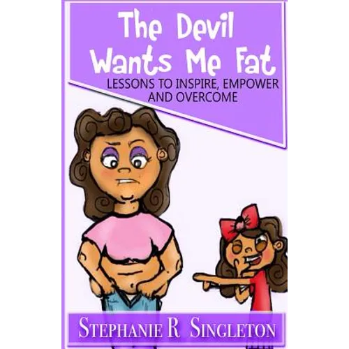 The Devil Wants Me Fat: Lessons to Inspire, Empower and Overcome