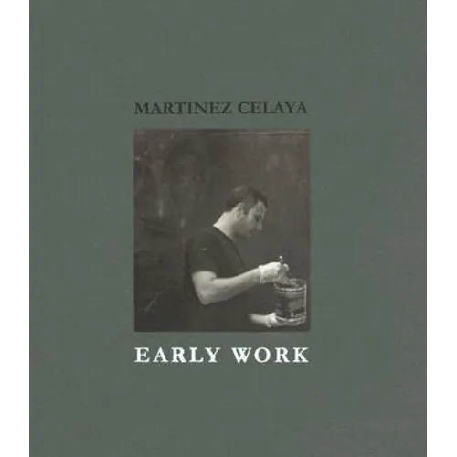 Martinez Celaya: Early Work