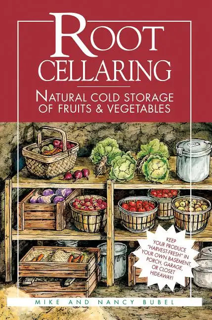 Root Cellaring: Natural Cold Storage of Fruits & Vegetables - Paperback