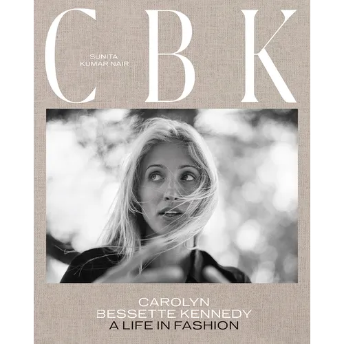 Cbk: Carolyn Bessette Kennedy: A Life in Fashion - Hardcover