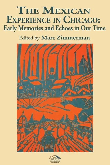 The Mexican Experience in Chicago: Early Memories and Echoes in Our Time - Paperback