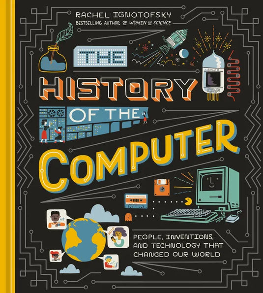The History of the Computer: People, Inventions, and Technology That Changed Our World - Hardcover