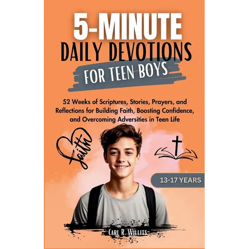 5-Minuite Daily Devotions for Teen Boys (13-17 Years): 52 Weeks of Scriptures, Stories, Prayers, and Reflections for Building Faith, Boosting Confiden - Paperback