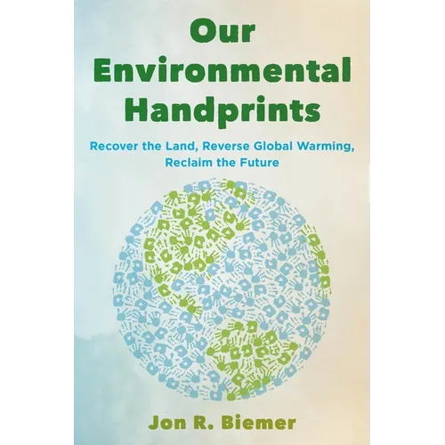Our Environmental Handprints: Recover the Land, Reverse Global Warming, Reclaim the Future - Paperback