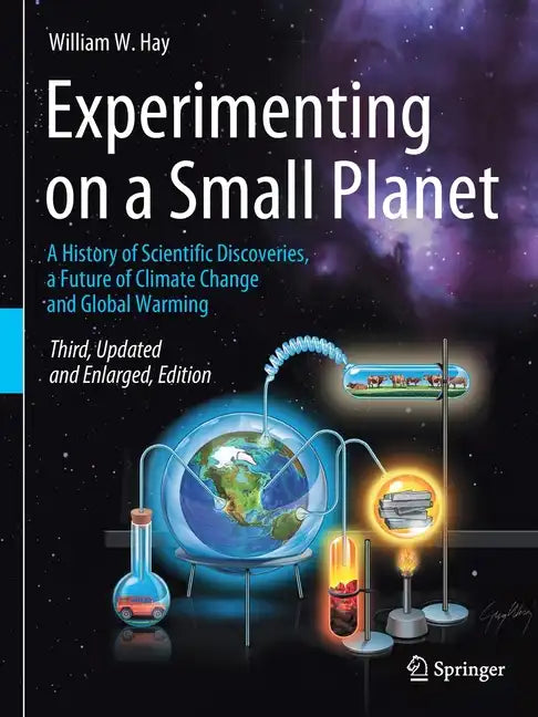 Experimenting on a Small Planet: A History of Scientific Discoveries, a Future of Climate Change and Global Warming - Paperback