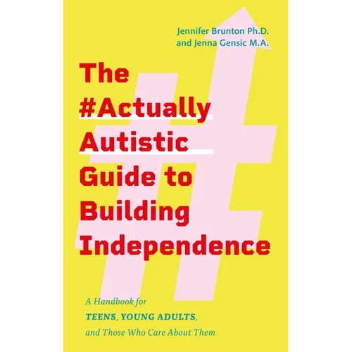 The #Actuallyautistic Guide to Building Independence: A Handbook for Teens, Young Adults, and Those Who Care about Them - Paperback