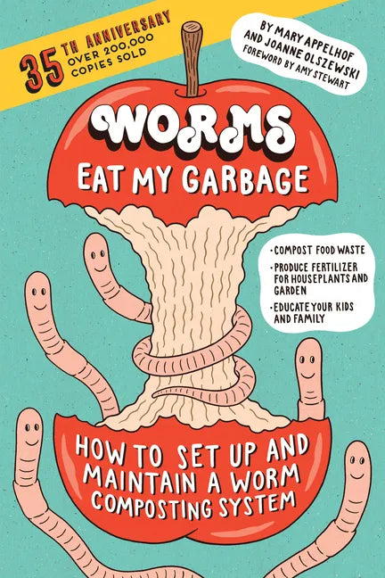 Worms Eat My Garbage, 35th Anniversary Edition: How to Set Up and Maintain a Worm Composting System: Compost Food Waste, Produce Fertilizer for Housep - Paperback