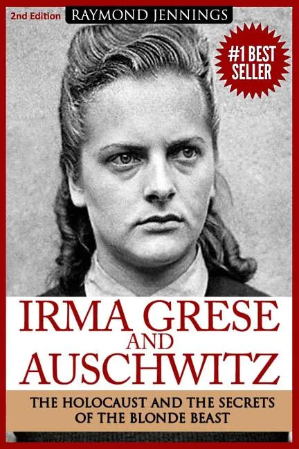 Irma Grese & Auschwitz: Holocaust and the Secrets of the The Blonde Beast - Paperback