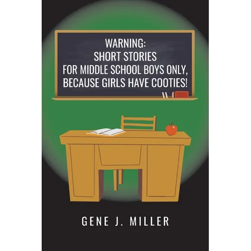 Warning: Short Stories for Middle School Boys Only, Because Girls Have Cooties! - Paperback