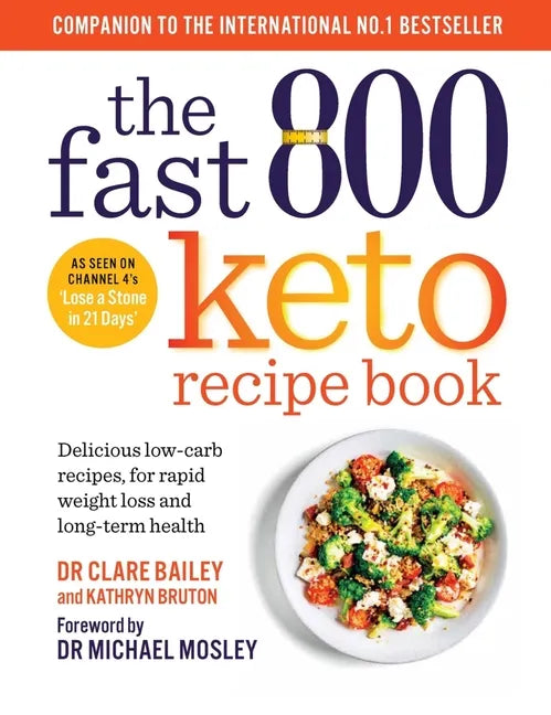 The Fast 800 Keto Recipe Book: Delicious Low-Carb Recipes, for Rapid Weight Loss and Long-Term Health - Paperback