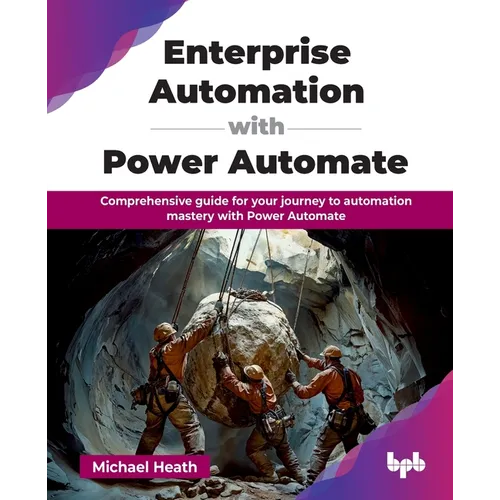 Enterprise Automation with Power Automate: Comprehensive guide for your journey to automation mastery with Power Automate (English Edition)