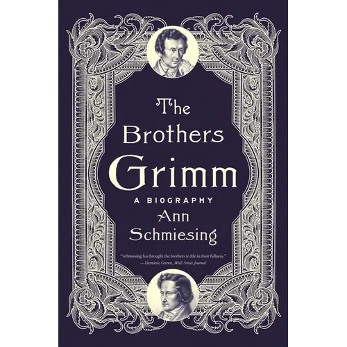 The Brothers Grimm: A Biography