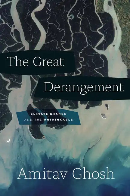 The Great Derangement: Climate Change and the Unthinkable - Paperback