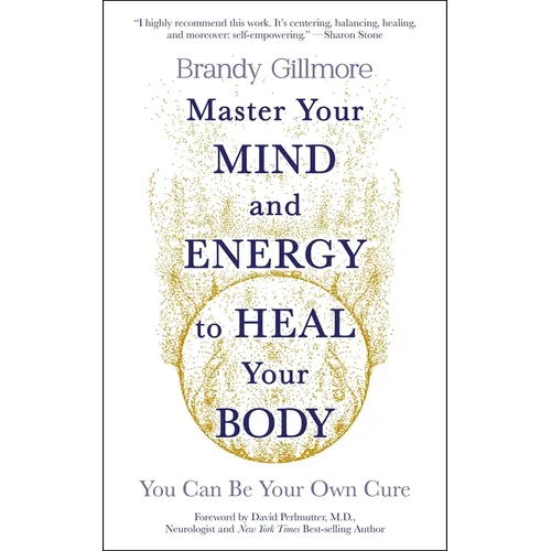 Master Your Mind and Energy to Heal Your Body: You Can Be Your Own Cure - Paperback
