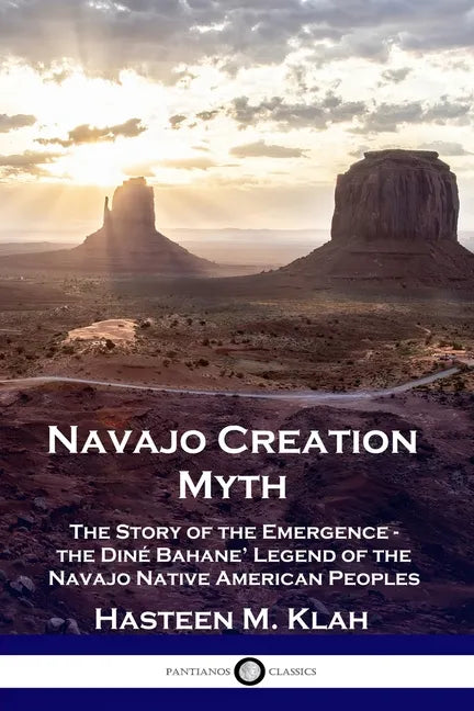Navajo Creation Myth: The Story of the Emergence - the Diné Bahane' Legend of the Navajo Native American Peoples - Paperback