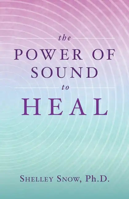 The Power of Sound to Heal - Paperback