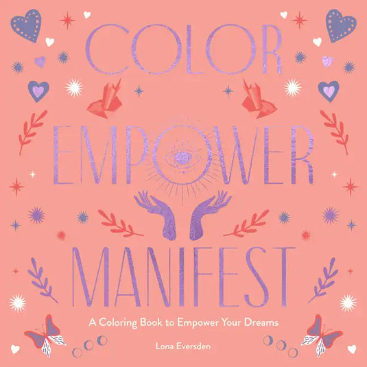 Color Empower Manifest: A Coloring Book to Empower Your Dreams - Paperback