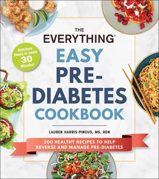 The Everything Easy Pre-Diabetes Cookbook: 200 Healthy Recipes to Help Reverse and Manage Pre-Diabetes - Paperback