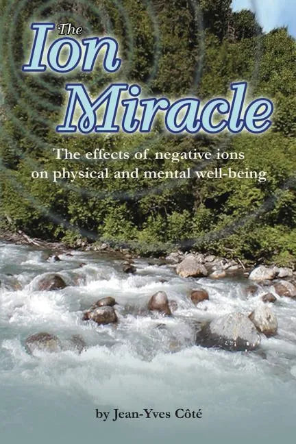 The Ion Miracle: The effects of negative ions on physical and mental well-being - Paperback
