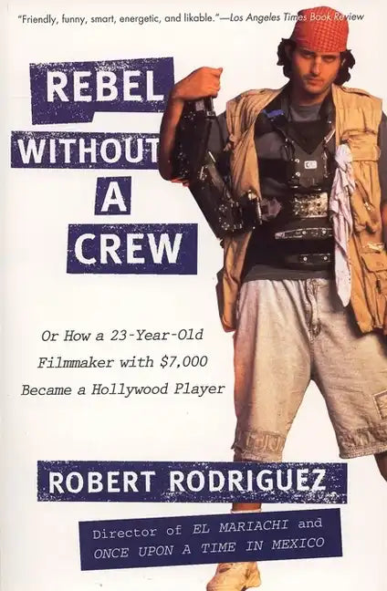 Rebel Without a Crew: Or How a 23-Year-Old Filmmaker with $7,000 Became a Hollywood Player - Paperback