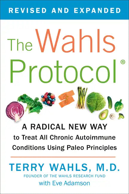 The Wahls Protocol: A Radical New Way to Treat All Chronic Autoimmune Conditions Using Paleo Principles - Paperback