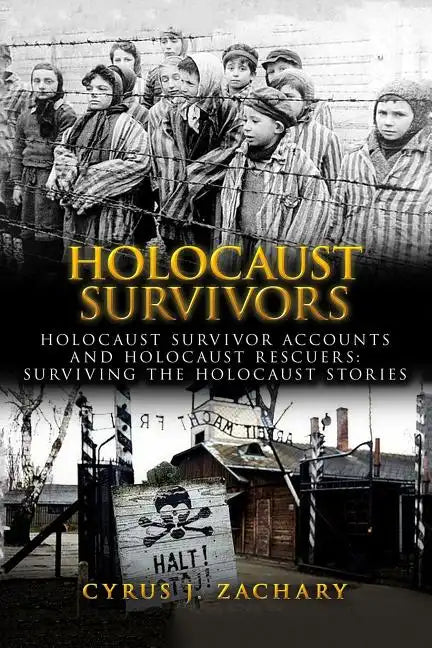 Holocaust Survivors: Holocaust Survivor Accounts And Holocaust Rescuers: Surviving The Holocaust Stories - Paperback